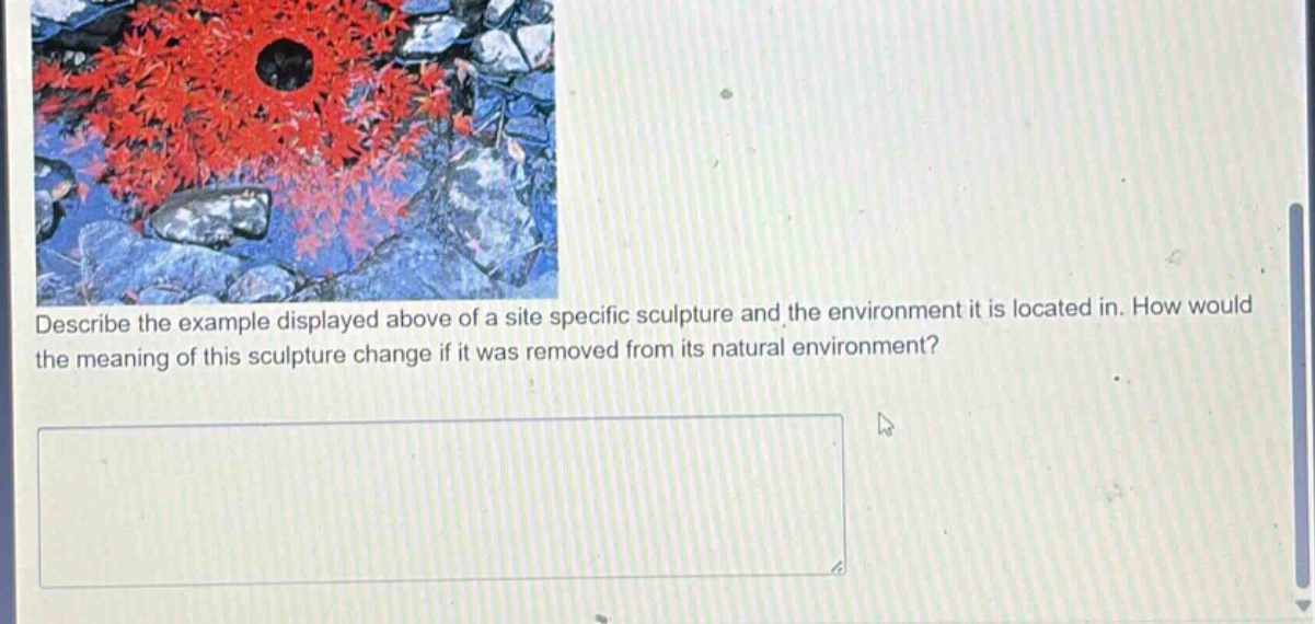 describe the example displayed above of a site specific sculpture and the environment it is located in. how would the meaning of this sculpture change if it was removed from its natural environment?