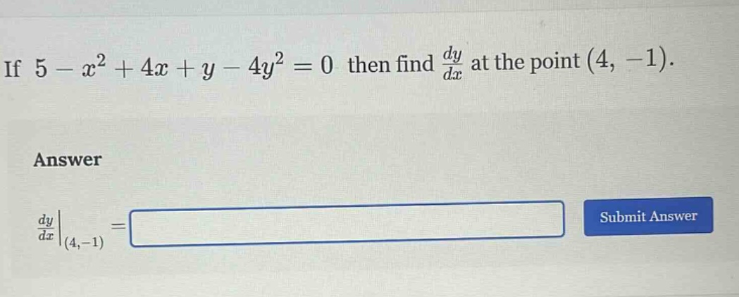 if 5 - x² + 4x + y - 4y² = 0 then find dy/dx at the point (4, -1). answer dy/dx|(4,-1) =