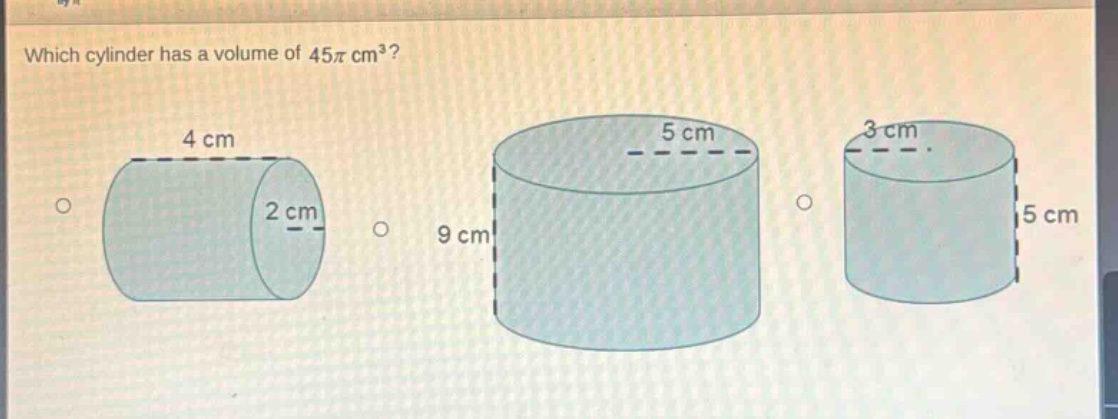 which cylinder has a volume of 45π cm³? 4 cm 2 cm 5 cm 9 cm 3 cm 5 cm