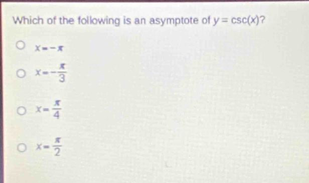 which of the following is an asymptote of y = csc(x)?\no x=-π\no x=-π/3\no x=π/4\no x=π/2