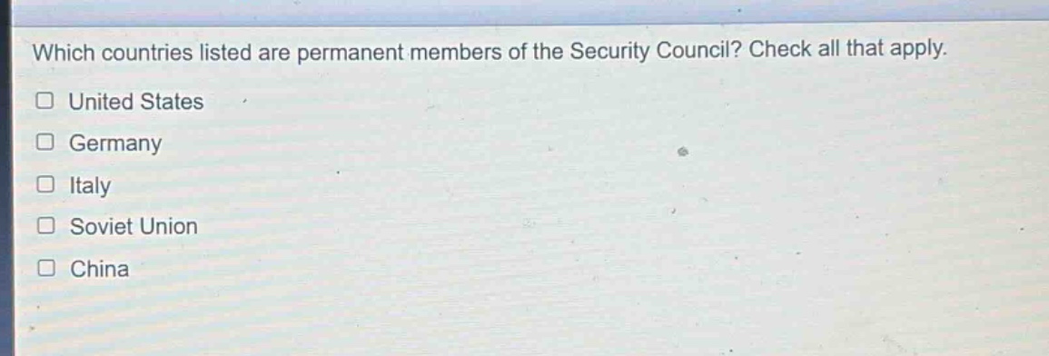 which countries listed are permanent members of the security council? check all that apply. united states germany italy soviet union china
