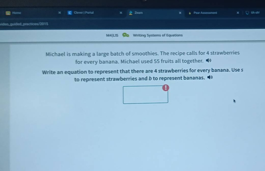 michael is making a large batch of smoothies. the recipe calls for 4 strawberries for every banana. michael used 55 fruits all together. write an equation to represent that there are 4 strawberries for every banana. use s to represent strawberries and b to represent bananas.
