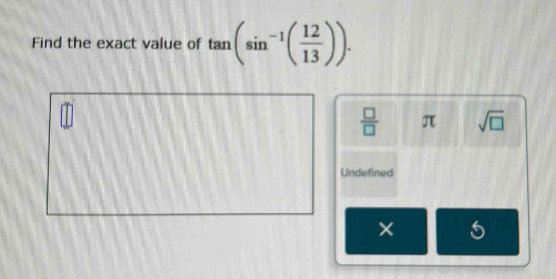 find the exact value of tan(sin^(-1)(12/13)).