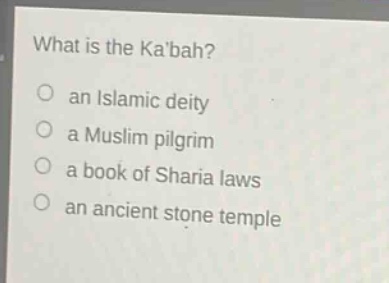 what is the kabah?\no an islamic deity\no a muslim pilgrim\no a book of sharia laws\no an ancient stone temple