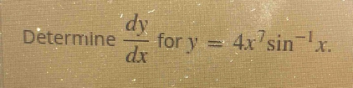 determine dy/dx for y = 4x^7sin^(-1)x.