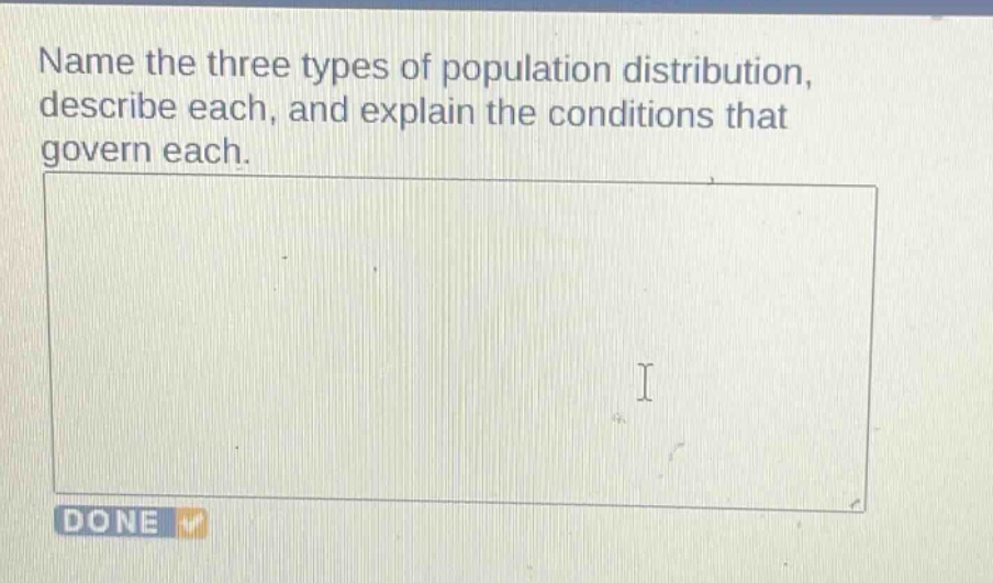 name the three types of population distribution, describe each, and explain the conditions that govern each.