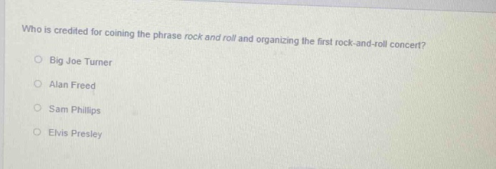 who is credited for coining the phrase rock and roll and organizing the first rock - and - roll concert?\nbig joe turner\nalan freed\nsam phillips\nelvis presley