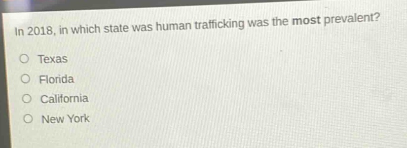 in 2018, in which state was human trafficking was the most prevalent?\no texas\no florida\no california\no new york