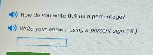 how do you write 0.4 as a percentage? write your answer using a percent sign (%).