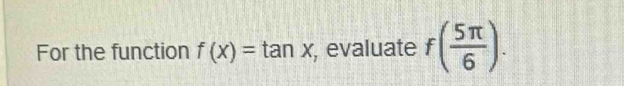 for the function f(x) = tan x, evaluate f(5π/6).