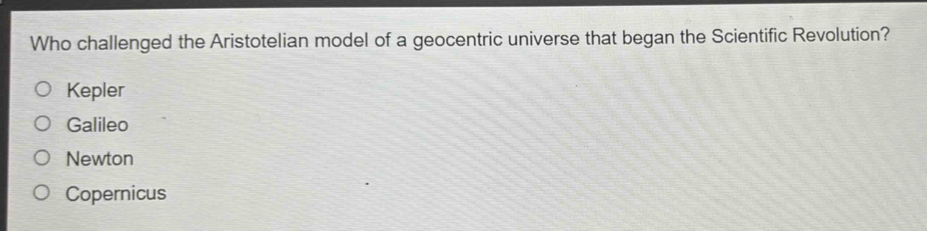 who challenged the aristotelian model of a geocentric universe that began the scientific revolution?\no kepler\no galileo\no newton\no copernicus