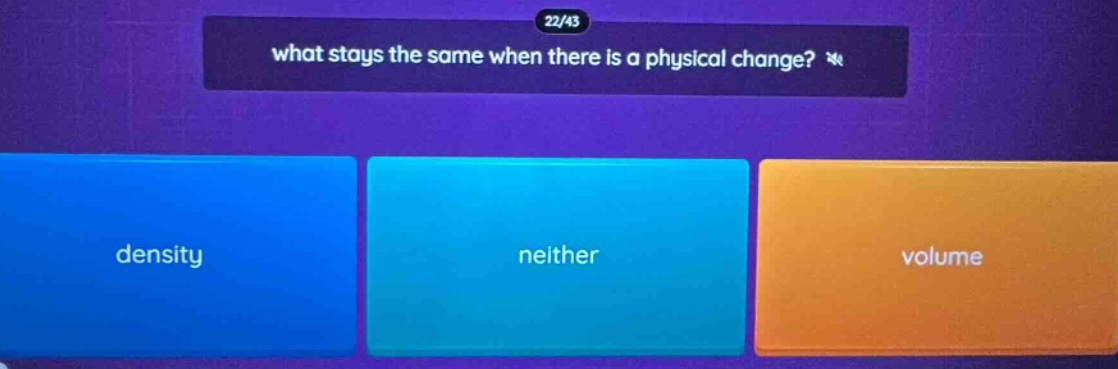 what stays the same when there is a physical change? density neither volume