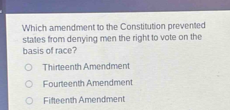 which amendment to the constitution prevented states from denying men the right to vote on the basis of race?\nthirteenth amendment\nfourteenth amendment\nfifteenth amendment