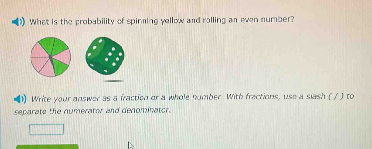 what is the probability of spinning yellow and rolling an even number? write your answer as a fraction or a whole number. with fractions, use a slash ( / ) to separate the numerator and denominator.