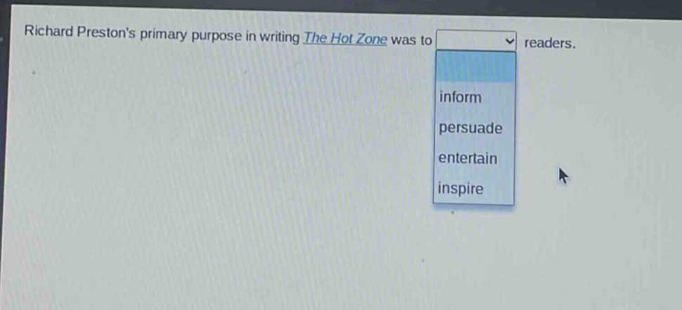 richard prestons primary purpose in writing the hot zone was to readers. inform persuade entertain inspire
