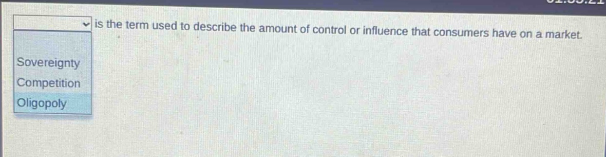 is the term used to describe the amount of control or influence that consumers have on a market. sovereignty competition oligopoly