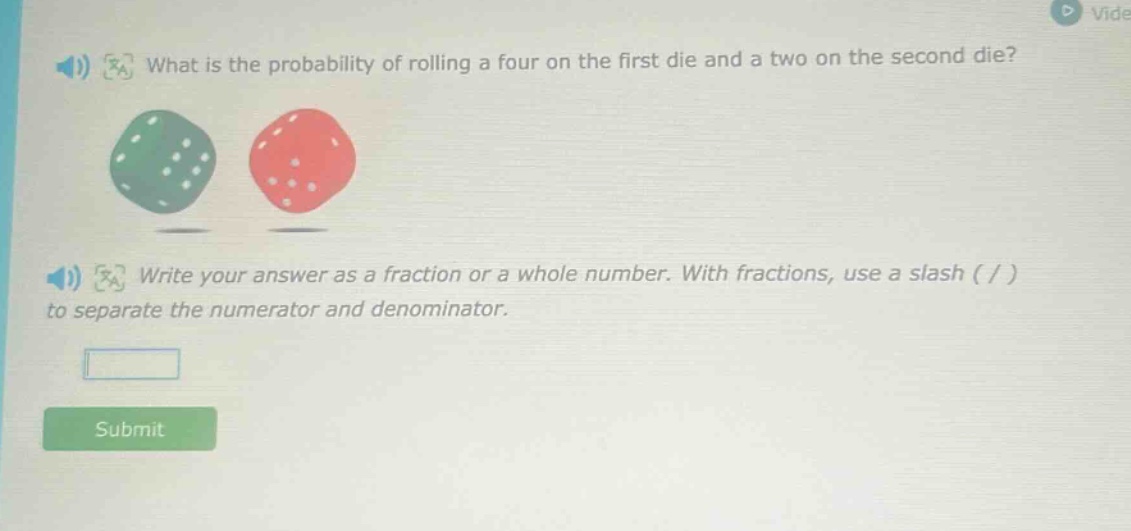 what is the probability of rolling a four on the first die and a two on the second die? write your answer as a fraction or a whole number. with fractions, use a slash ( / ) to separate the numerator and denominator.