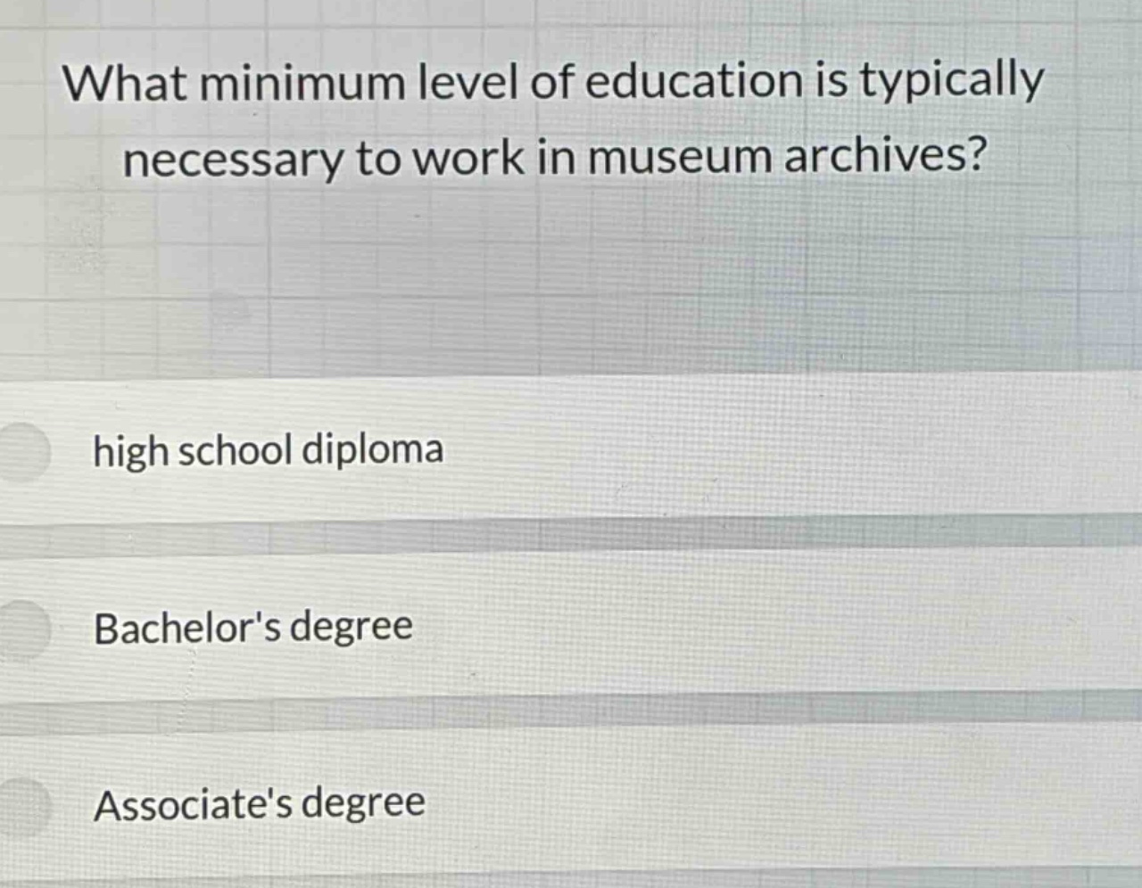 what minimum level of education is typically necessary to work in museum archives? high school diploma bachelors degree associates degree
