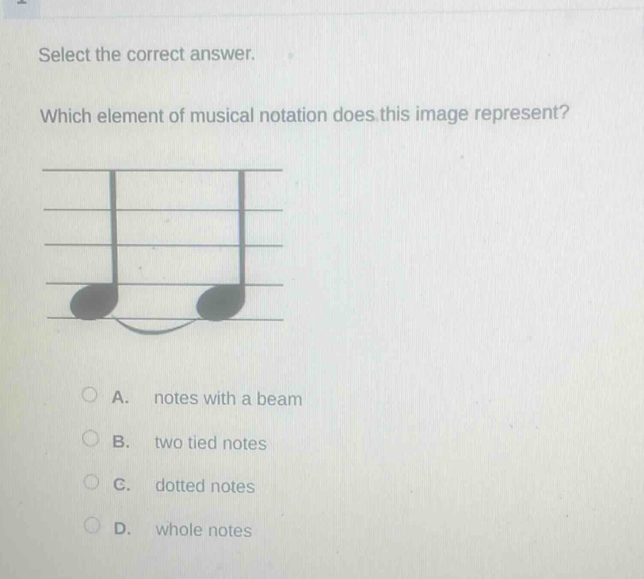 select the correct answer. which element of musical notation does this image represent? a. notes with a beam b. two tied notes c. dotted notes d. whole notes