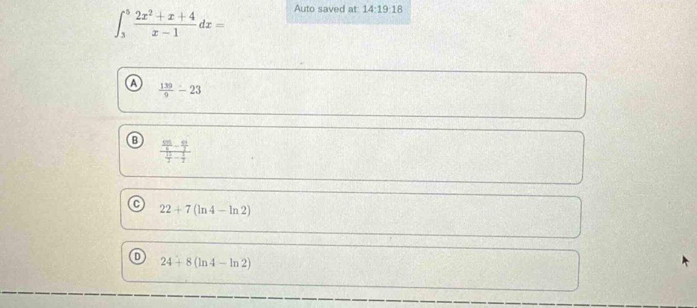 ∫₃⁵ (2x² + x + 4)/(x - 1) dx = \na (139/9) - 23 \nb \nc 22 + 7(ln4 - ln2) \nd 24 + 8(ln4 - ln2)