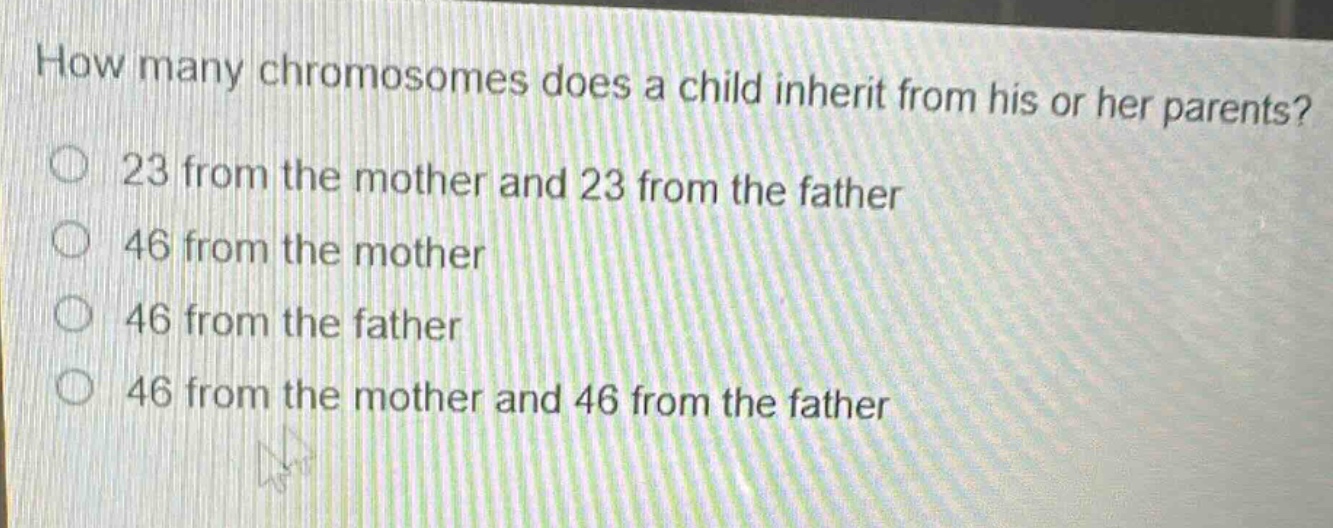how many chromosomes does a child inherit from his or her parents? 23 from the mother and 23 from the father 46 from the mother 46 from the father 46 from the mother and 46 from the father