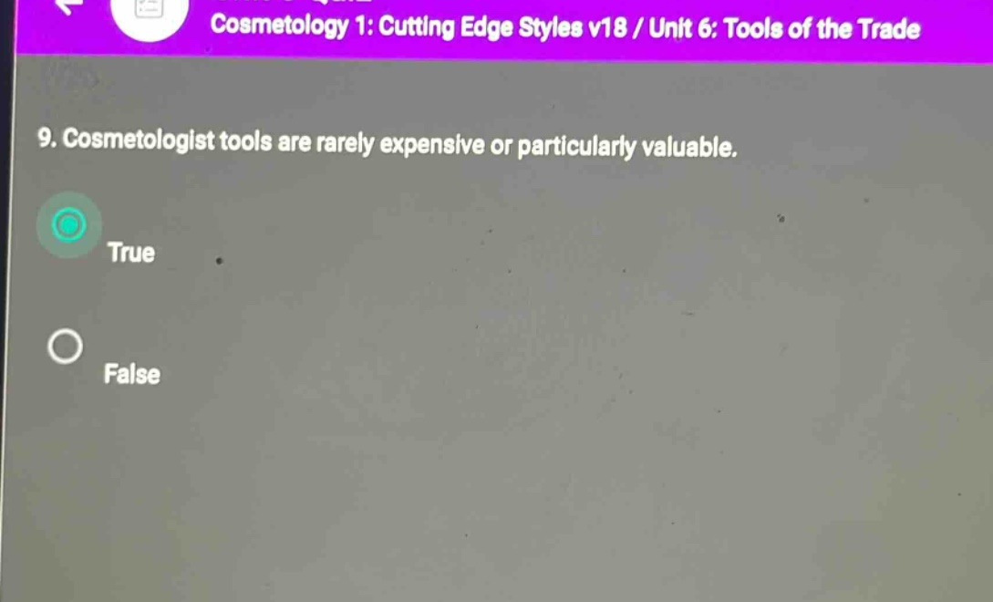 cosmetology 1: cutting edge styles v18 / unit 6: tools of the trade 9. cosmetologist tools are rarely expensive or particularly valuable. true false