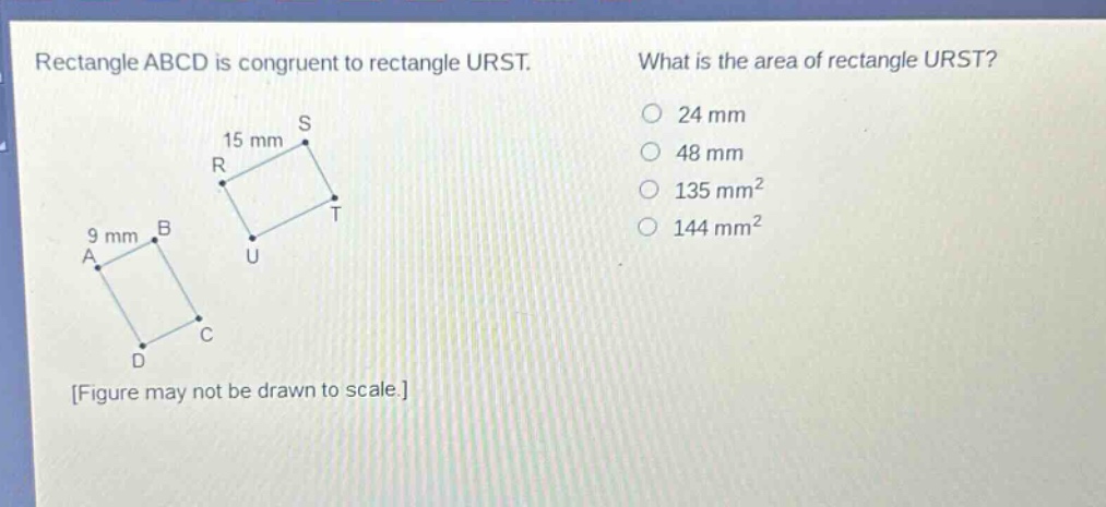 rectangle abcd is congruent to rectangle urst. what is the area of rectangle urst? 24 mm 48 mm 135 mm² 144 mm² figure may not be drawn to scale.