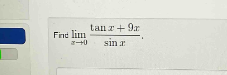 find lim x→0 (tan x + 9x)/sin x.