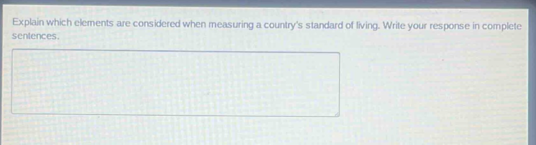explain which elements are considered when measuring a countrys standard of living. write your response in complete sentences.