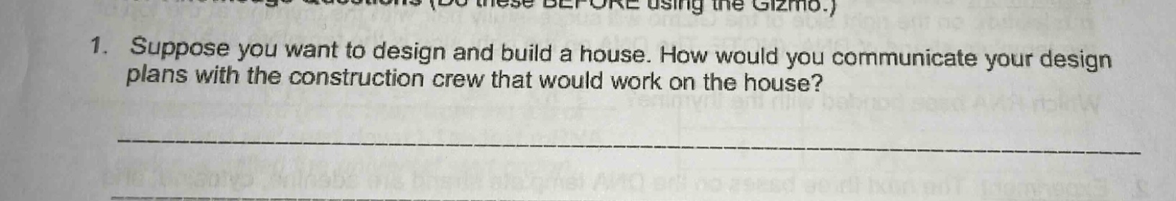 1. suppose you want to design and build a house. how would you communicate your design plans with the construction crew that would work on the house?