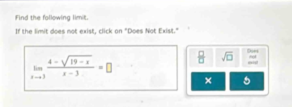 find the following limit. if the limit does not exist, click on \does not exist.\ lim(x→3) (4 - √(19 - x))/(x - 3) =