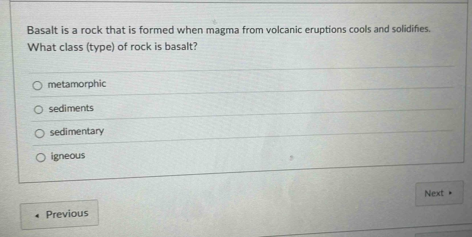 basalt is a rock that is formed when magma from volcanic eruptions cools and solidifies. what class (type) of rock is basalt? metamorphic sediments sedimentary igneous