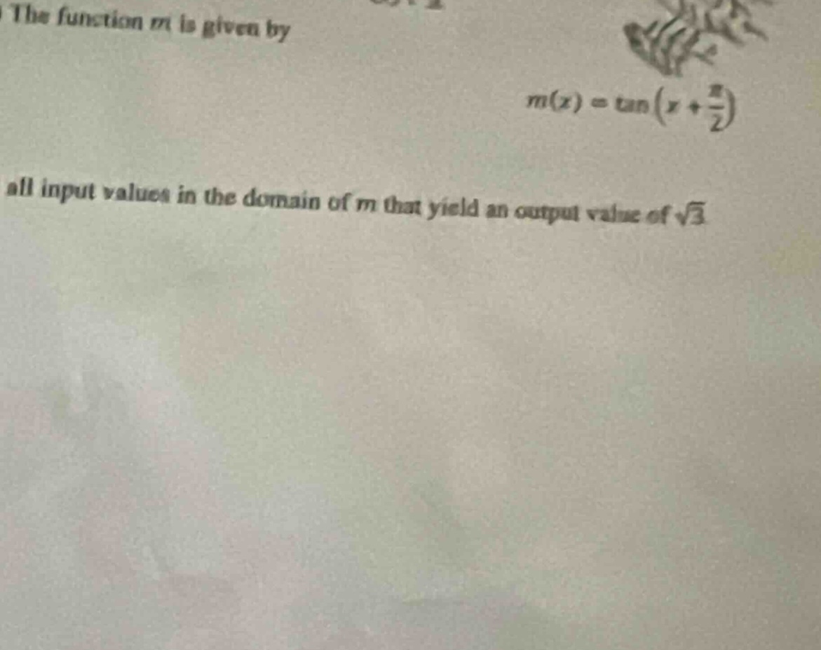 the function m is given by m(x) = tan(x + π/2) all input values in the domain of m that yield an output value of √3