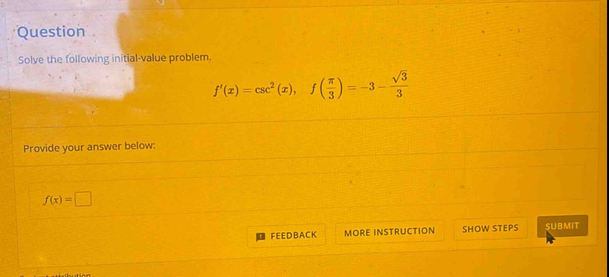 question solve the following initial - value problem. f(x)=csc²(x), f(π/3)=-3 - √3/3 provide your answer below: f(x)=