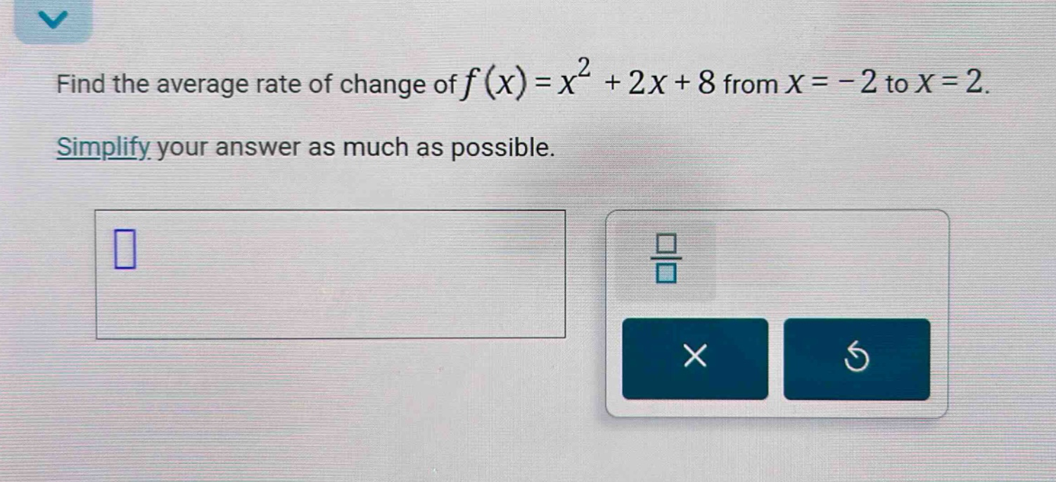 find the average rate of change of f(x)=x² + 2x + 8 from x = -2 to x = 2. simplify your answer as much as possible.