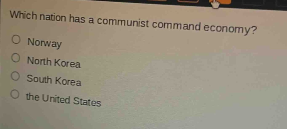 which nation has a communist command economy?\no norway\no north korea\no south korea\no the united states