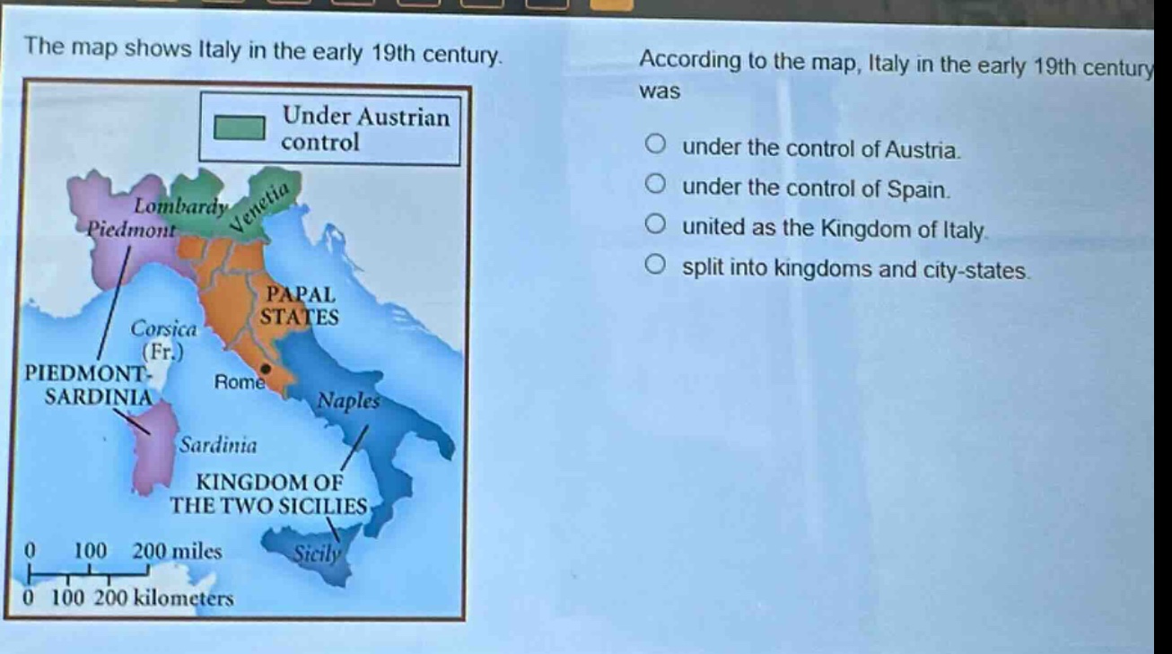 the map shows italy in the early 19th century. according to the map, italy in the early 19th century was under the control of austria. under the control of spain. united as the kingdom of italy. split into kingdoms and city - states.