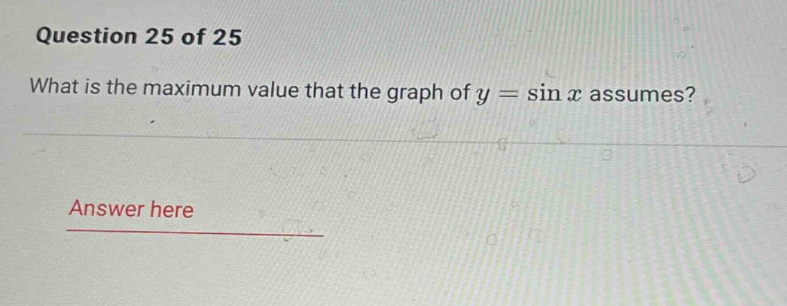 question 25 of 25 what is the maximum value that the graph of y = sin x assumes? answer here