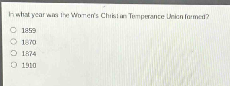 in what year was the womens christian temperance union formed?\n1859\n1870\n1874\n1910