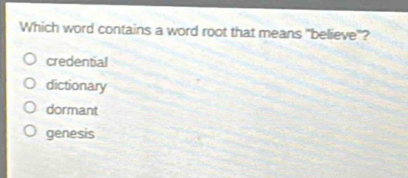 which word contains a word root that means \believe\?\ncredential\ndictionary\ndormant\n genesis