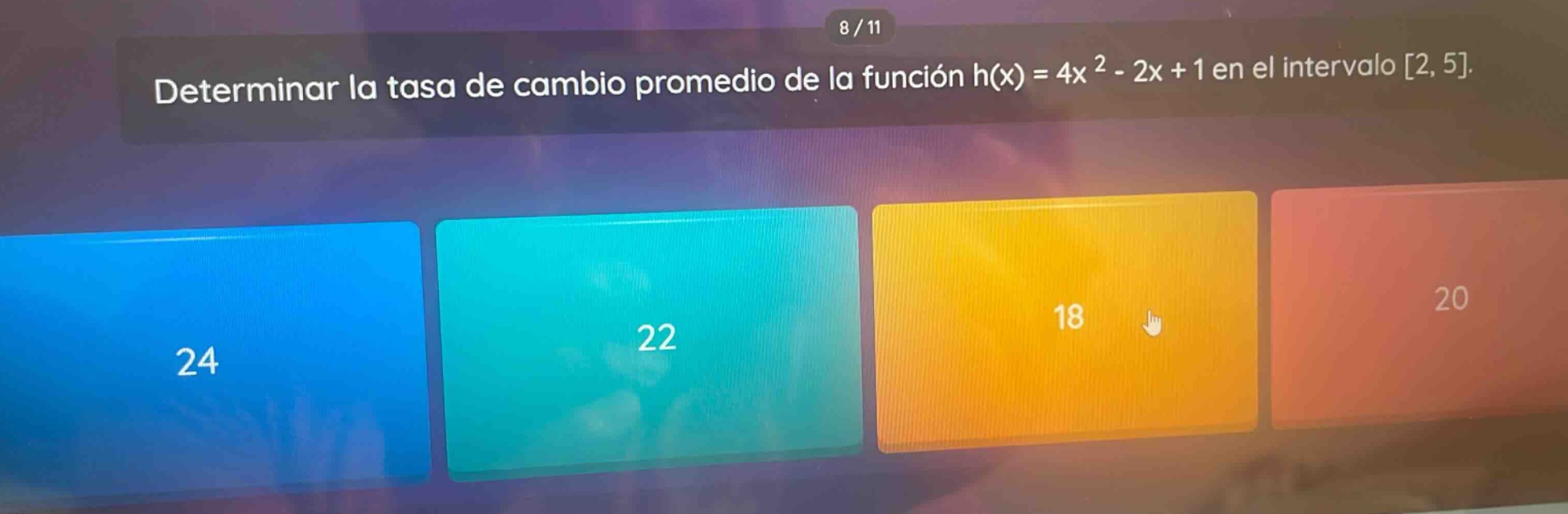 determinar la tasa de cambio promedio de la función h(x) = 4x² - 2x + 1 en el intervalo 2, 5. 24 22 18 20