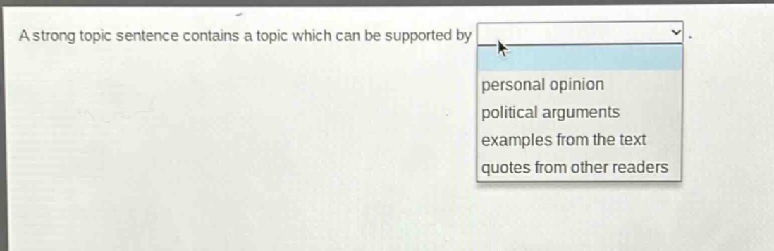 a strong topic sentence contains a topic which can be supported by personal opinion political arguments examples from the text quotes from other readers