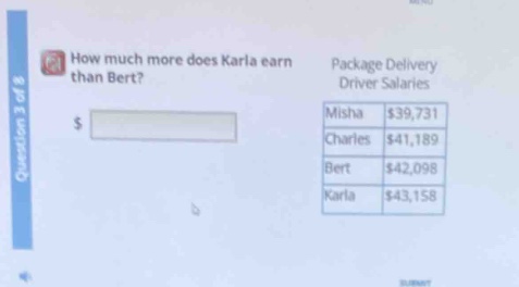how much more does karla earn than bert? package delivery driver salaries misha $39,731 charles $41,189 bert $42,098 karla $43,158