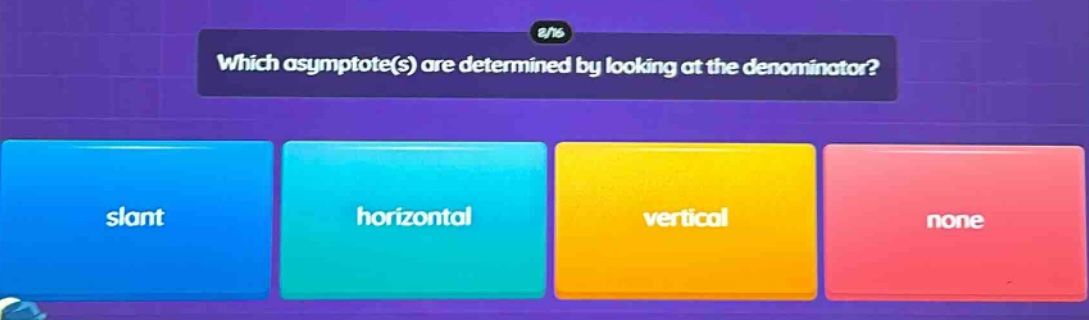 which asymptote(s) are determined by looking at the denominator? slant horizontal vertical none