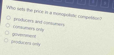 who sets the price in a monopolistic competition? producers and consumers consumers only government producers only