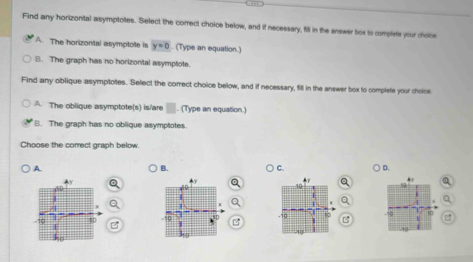 find any horizontal asymptotes. select the correct choice below, and if necessary, fill in the answer box to complete your choice. a. the horizontal asymptote is y = 0. (type an equation.) b. the graph has no horizontal asymptote. find any oblique asymptotes. select the correct choice below, and if necessary, fill in the answer box to complete your choice. a. the oblique asymptote(s) is/are. (type an equation.) b. the graph has no oblique asymptotes. choose the correct graph below. a. b. c. d.