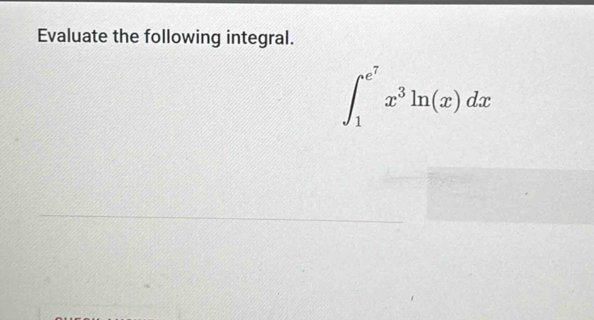 evaluate the following integral. \n\\(\\int_{1}^{e^{7}}x^{3}\\ln(x)dx\\)