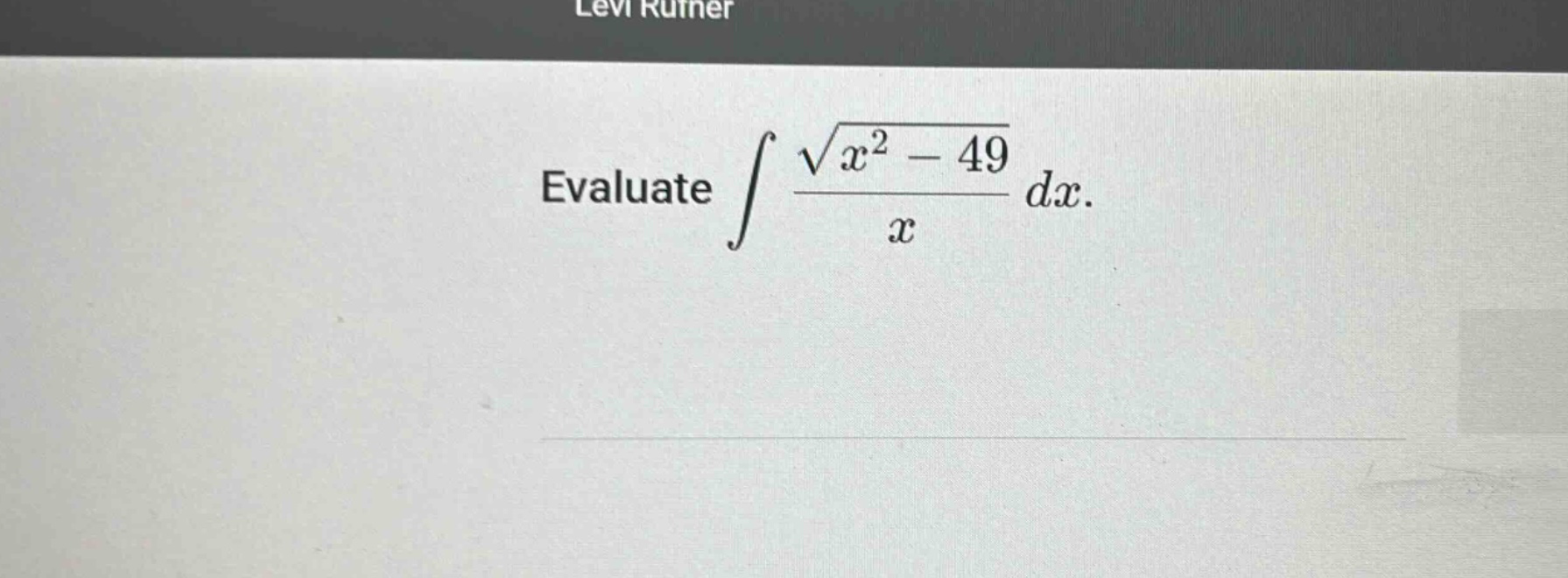 evaluate ∫ (√(x² - 49) / x) dx.