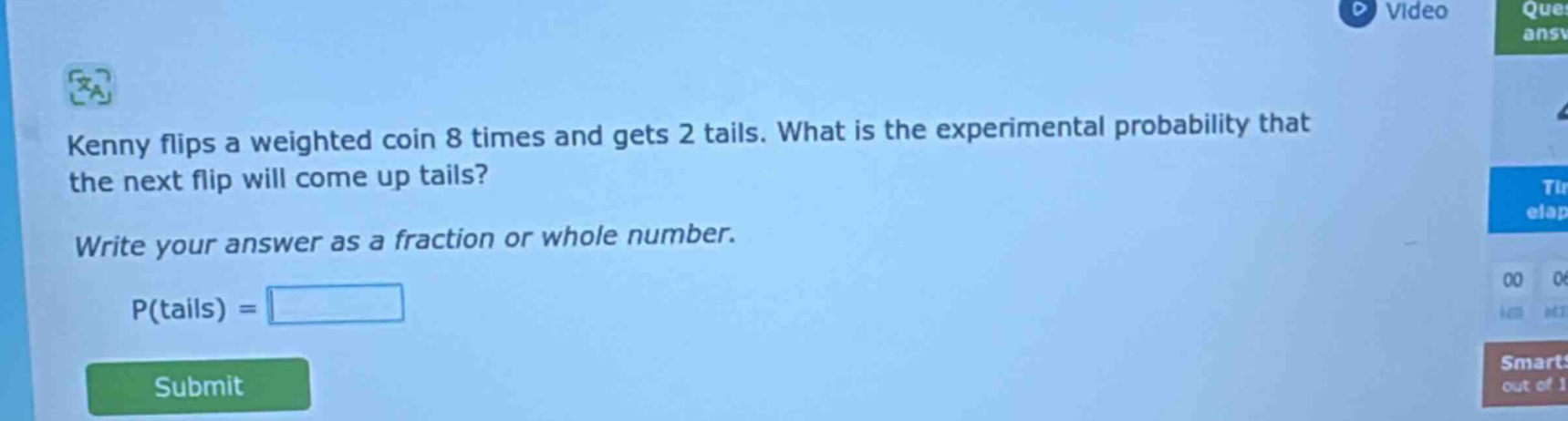 kenny flips a weighted coin 8 times and gets 2 tails. what is the experimental probability that the next flip will come up tails? write your answer as a fraction or whole number. p(tails) =