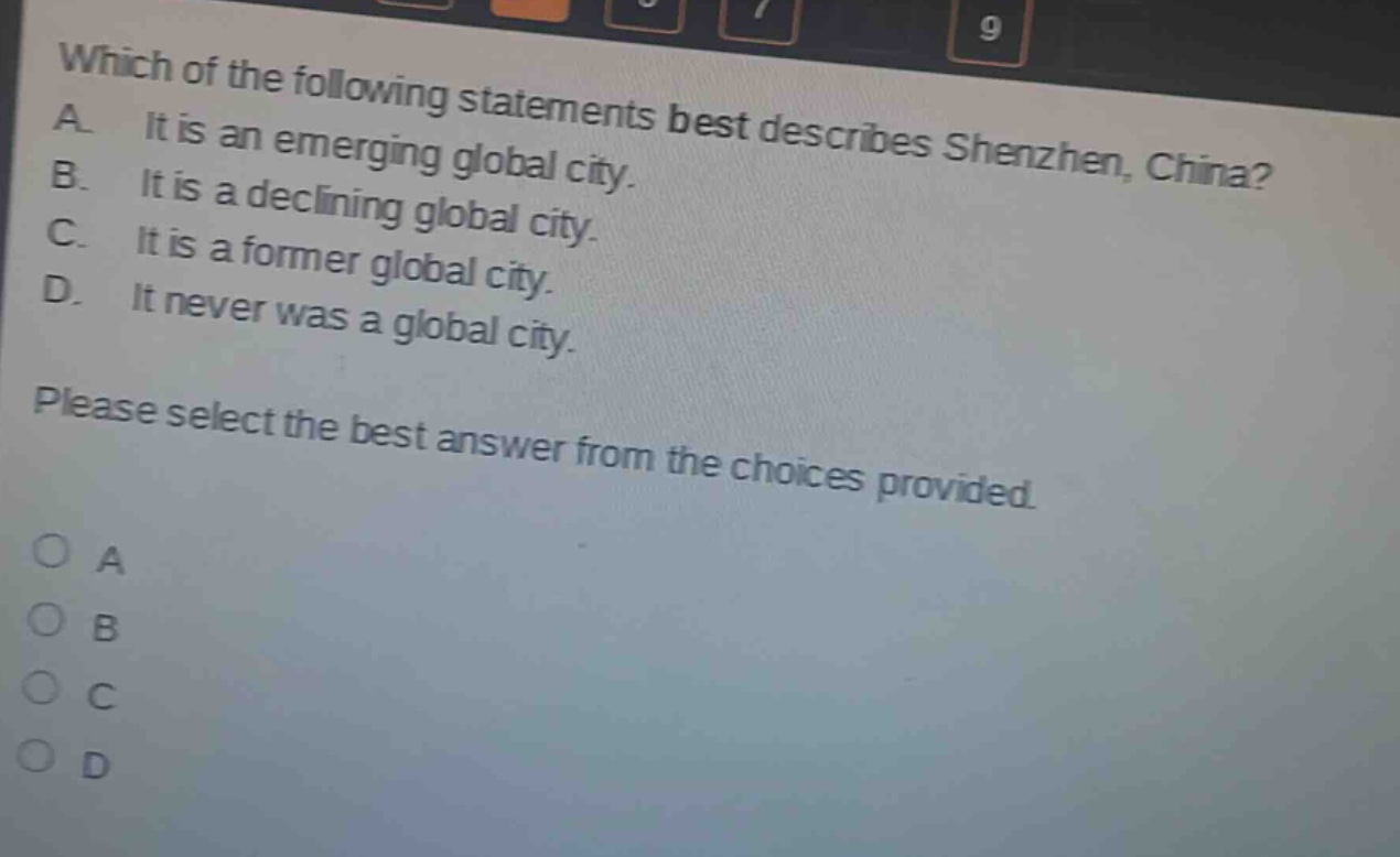 which of the following statements best describes shenzhen, china? a. it is an emerging global city. b. it is a declining global city. c. it is a former global city. d. it never was a global city. please select the best answer from the choices provided. o a o b o c o d